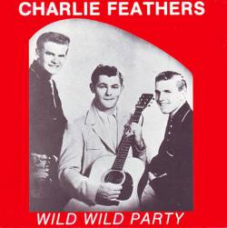 Charlie Feathers : Wild Wild Party